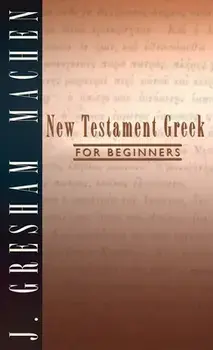New Testament Greek for Beginners, Hardcover/J. Gresham Machen