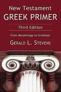 New Testament Greek Primer: From Morphology to Grammar, Paperback/Gerald L. Stevens