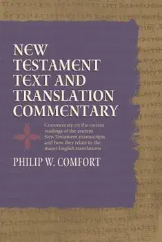 New Testament Text and Translation Commentary, Hardcover/Philip Comfort