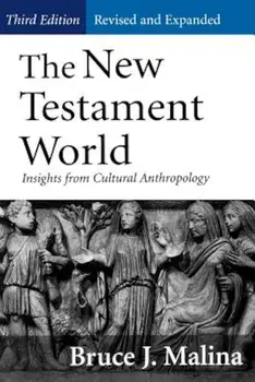 New Testament World, Third Edition, Revised and Expanded: Insights from Cultural Anthropology (Revised, Expanded), Paperback/Bruce J. Malina