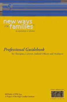 New Ways for Families Professional Guidebook: For Therapists, Lawyers, Judicial Officers and Mediators, Paperback/Bill Eddy