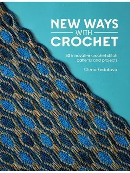 New Ways with Crochet. 50 Innovative Crochet Stitch Patterns and Projects, Paperback/Olena Fedotova