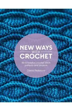 New Ways with Crochet - Olena Fedotova