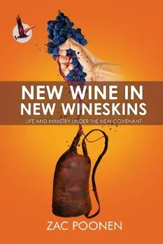 New Wine in New Wineskins: Life and Ministry Under the New Covenant, Paperback/Zac Poonen
