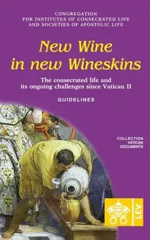 New Wine in New Wineskins. The Consecrated Life and its Ongoing Challenges since Vatican II. Guidelines, Paperback/***
