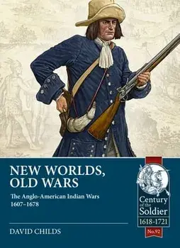 New Worlds: Old Wars. The Anglo-American Indian Wars, 1607 - 1720, Paperback/David Childs