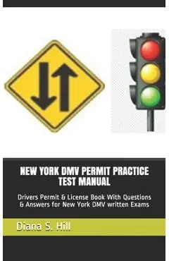 New York DMV Permit Practice Test Manual: Drivers Permit & License Book With Questions & Answers for New York DMV written Exams - Diana S. Hill