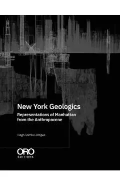 New York Geologics: Representations of Manhattan from the Anthropocene - Tiago Torres-campos