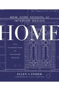 New York School of Interior Design: Home: The Foundations of Enduring Spaces - Ellen S. Fisher