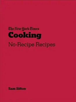 New York Times Cooking. No-Recipe Recipes, Paperback/Sam Sifton