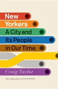 New Yorkers. A City and Its People in Our Time, Hardback/Craig Taylor