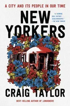 New Yorkers: A City and Its People in Our Time, Paperback/Craig Taylor