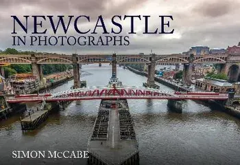 Newcastle in Photographs, Paperback/Simon McCabe