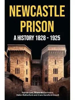 Newcastle Prison. A History 1828 - 1925, Paperback/Patrick Low