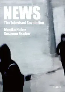 News - The Televised Revolution. Monika Huber - Susanne Fischer, Hardback/***