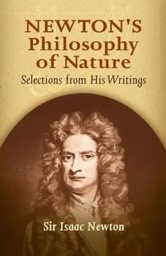 Newton's Philosophy of Nature: Selections from His Writings - Sir Isaac Newton