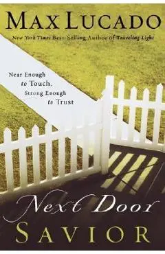 Next Door Savior: Near Enough to Touch, Strong Enough to Trust - Max Lucado