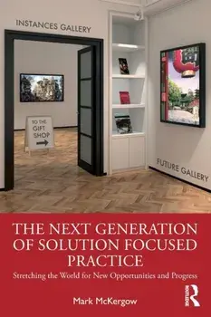 Next Generation of Solution Focused Practice. Stretching the World for New Opportunities and Progress, Paperback/Mark Mckergow