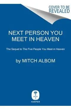 Next Person You Meet in Heaven: The Sequel to the Five People You Meet in Heaven - Mitch Albom