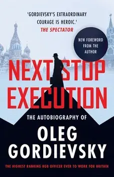 Next Stop Execution: The Autobiography of Oleg Gordievsky, Paperback/Oleg Gordievsky