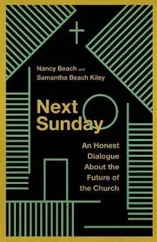 Next Sunday: An Honest Dialogue about the Future of the Church, Paperback/Nancy Beach