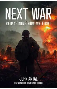 Next War: Reimagining How We Fight - John F. Antal