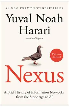 Nexus: A Brief History of Information Networks from the Stone Age to AI - Yuval Noah Harari