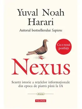 Nexus.Scurta istorie a retelelor informationale din epoca de piatra pana la IA. Editie revazuta si adaugita/Yuval Noah Harari