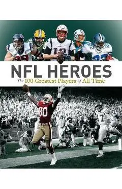 NFL Heroes: The 100 Greatest Players of All Time - George Johnson