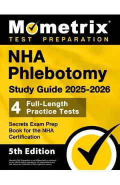 NHA Phlebotomy Study Guide 2025-2026 - 4 Full-Length Practice Tests, Secrets Exam Prep Book for the NHA Certification: [5th Edition] - Matthew Bowling