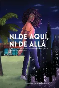 Ni de aquí, Ni de allá: A multi-perspective account of the Dominican diasporic experience., Paperback/Angela Abreu