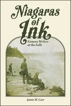Niagaras of Ink: Famous Writers at the Falls, Paperback/Jamie M. Carr