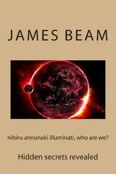 nibiru annunaki illuminati, who are we?, Paperback/James Beam