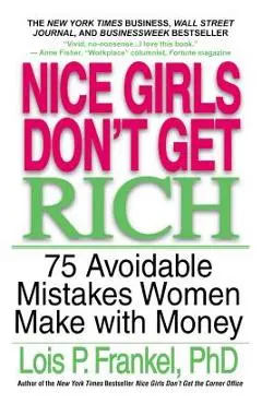 Nice Girls Don't Get Rich: 75 Avoidable Mistakes Women Make with Money - Lois P. Frankel
