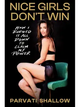 Nice Girls Don't Win. How I Burned It All Down to Claim My Power, Hardback/Parvati Shallow