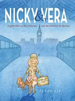 Nicky & Vera: A Quiet Hero of the Holocaust and the Children He Rescued, Hardcover/Peter Sís