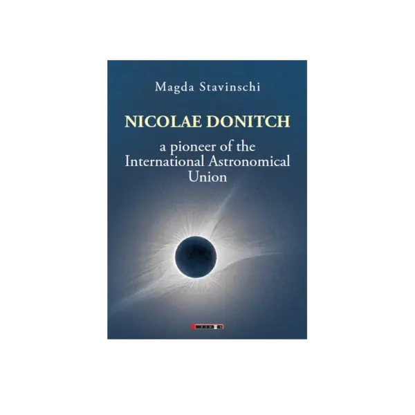 Nicolae Donitch - A pioneer of the International Astronomical Union | Magda Stavinschi