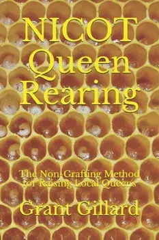 NICOT Queen Rearing: The Non-Grafting Method for Raising Local Queens Updated 2nd Edition, Paperback/Grant F. C. Gillard