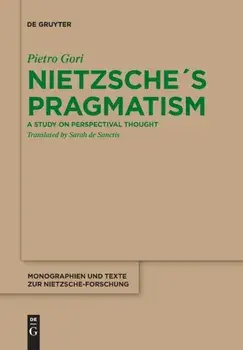 Nietzsche´s Pragmatism: A Study on Perspectival Thought, Paperback/Pietro Gori