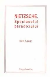 Nietzsche - Spectacolul paradoxului | Ioan Lazar