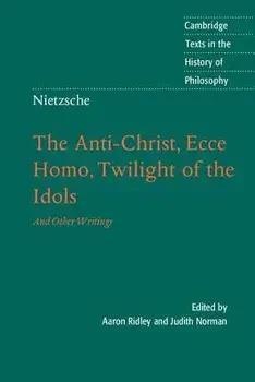 Nietzsche: The Anti-Christ, Ecce Homo, Twilight of the Idols: And Other Writings, Paperback/Aaron Ridley