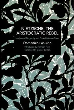 Nietzsche, the Aristocratic Rebel: Intellectual Biography and Critical Balance-Sheet, Paperback/Domenico Losurdo