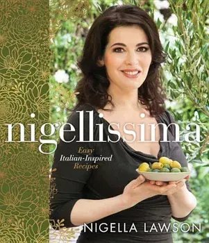 Nigellissima: Easy Italian-Inspired Recipes, Hardcover/Nigella Lawson
