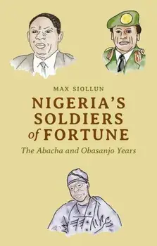 Nigeria's Soldiers of Fortune: The Abacha and Obasanjo Years, Paperback/Max Siollun