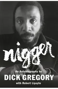 Nigger: An Autobiography - Dick Gregory