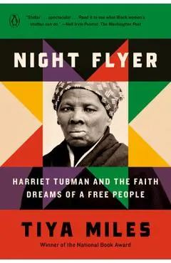 Night Flyer: Harriet Tubman and the Faith Dreams of a Free People - Tiya Miles