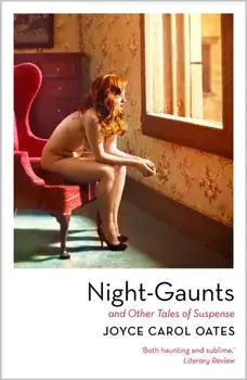 Night-Gaunts and Other Tales of Suspense, Paperback/Joyce Carol Oates