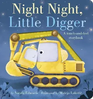Night Night, Little Digger: A Touch-And-Feel Storybook, Board Books/Nicola Edwards
