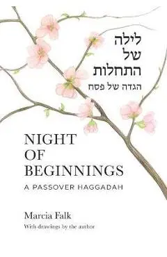 Night of Beginnings: A Passover Haggadah - Marcia Falk