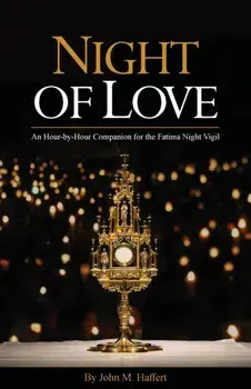 Night of Love: An Hour-by-Hour Companion for the Fatima Night Vigil, Paperback/John M. Haffert